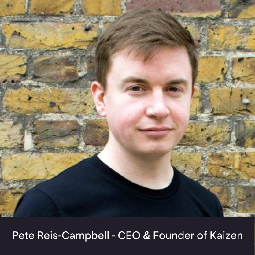 Pete Reis-Campbell - CEO & Founder of Kaizen